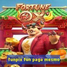 funpix fun paga mesmo